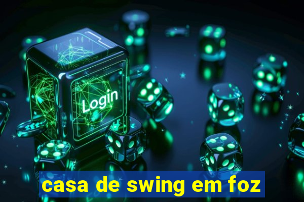 casa de swing em foz